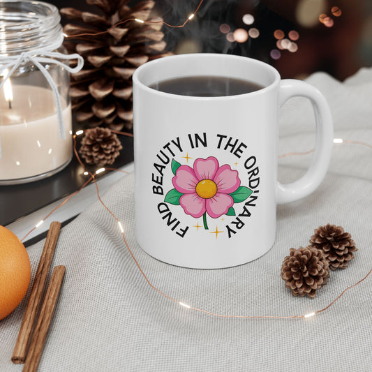Find Beauty In The Ordinary Ceramic Mug