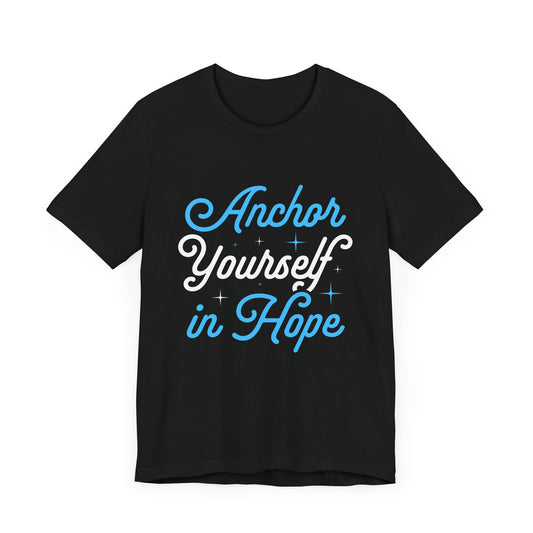 Anchor Yourself in Hope Unisex Jersey Short Sleeve Tee
