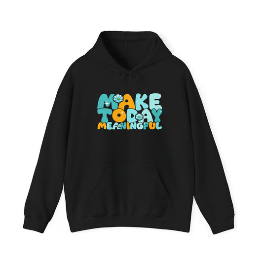 Make Today Meaningful Unisex Hoodie